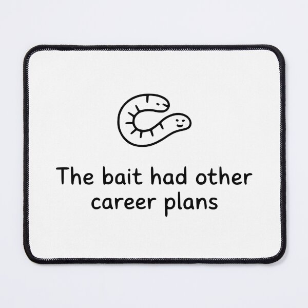 Item preview, The Bait Had Other Career Plans designed and sold by theartfulaspie.
