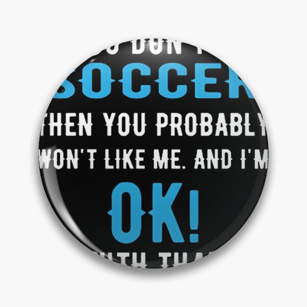 Item preview, If You Don't Like Soccer Then You Probably Won't Like Me Bold Sports Quote Design designed and sold by trishastudio.
