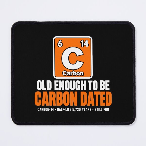 Item preview, Old Enough to Be Carbon Dated Science Humor designed and sold by ROUX-ART.