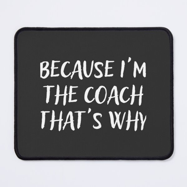 Item preview, Because I'm The Coach That's Why - Motivational Coaching Quote Design designed and sold by moharchi.