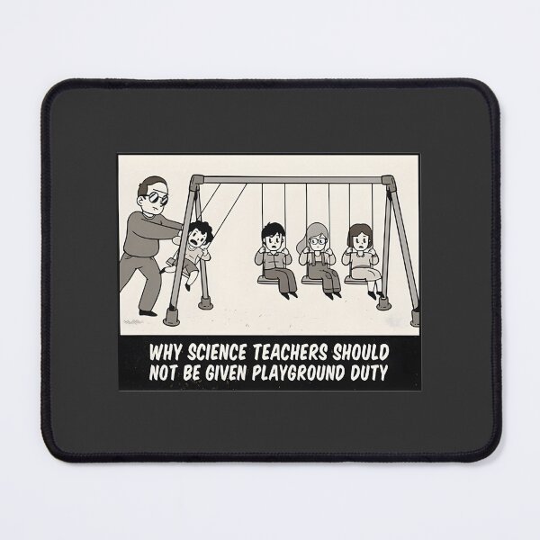 Item preview, Funny Science Teacher Meme Why Science Teachers Shouldn't Be Given Playground Duty Physics Gifts designed and sold by beefpants.