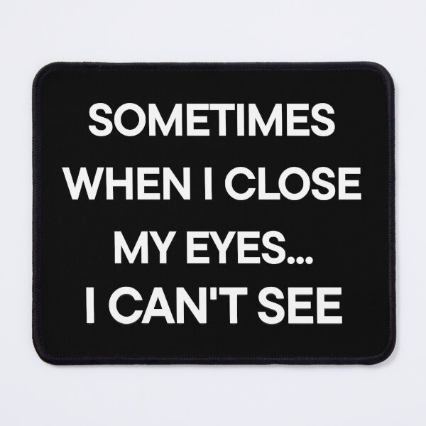 Item preview, Sometimes when i close my eyes I can't see designed and sold by MarBodzak.