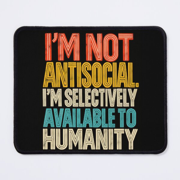 Item preview, I’m not Antisocial I’m Selectively Available To Humanity designed and sold by Imemewell.