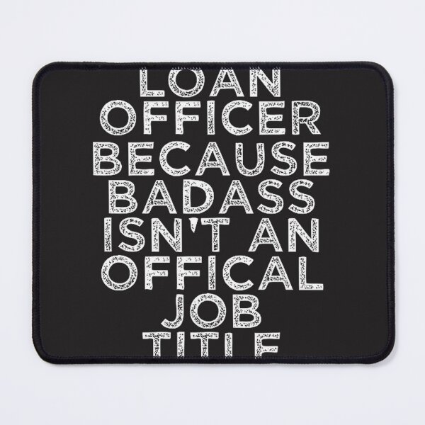 Item preview, Loan Officer - Because Badass Isn't an Official Job Title Inspirational Quote Design designed and sold by SmProduction.