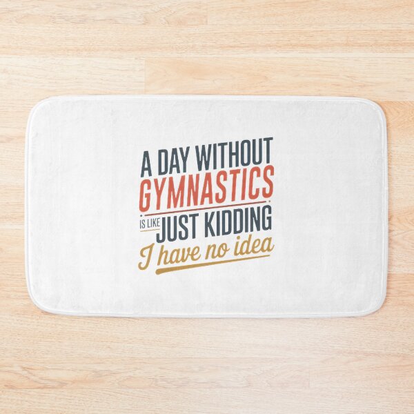 Item preview, Funny Gymnastics Lover Design - A Day Without Gymnastics Is Like Just Kidding designed and sold by NishanK.