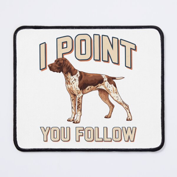 Item preview, German Shorthaired Pointer - Funny Dog | I Point You Follow designed and sold by No Excuses Supply.