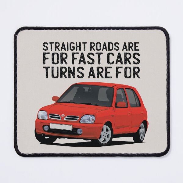 Item preview, Straight Roads Are For Fast Cars, Turns Are For Nissan Micra designed and sold by knappidesign.
