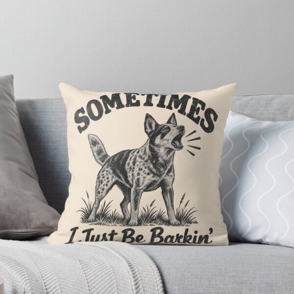 Item preview, Sometimes I Just Be Barkin Cattle Dog Dingo Australia Aussie Slag designed and sold by Yellowriversss.