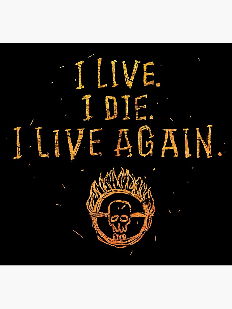 Dying to live living to die. I Live i die i Live again. I Live i die i Live again Mad Max. Im Live again.