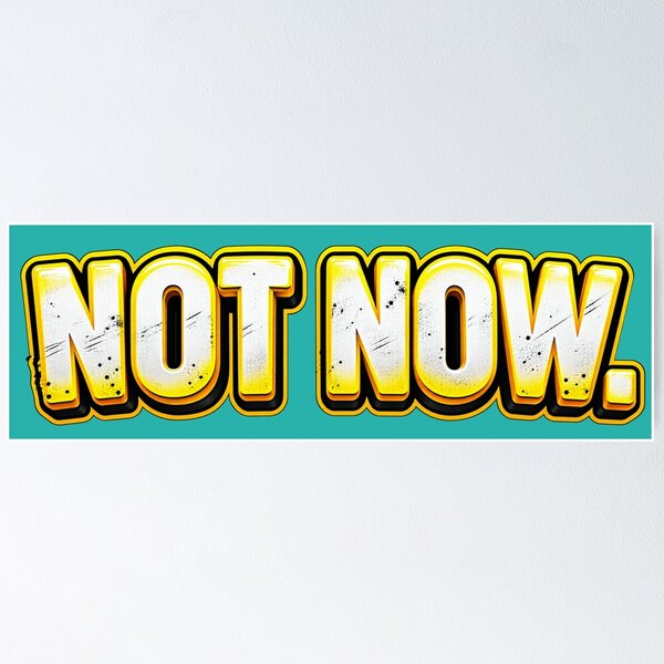 Item preview, NOT NOW. Do Not Disturb. - Humorous Statement  designed and sold by JanRizz.