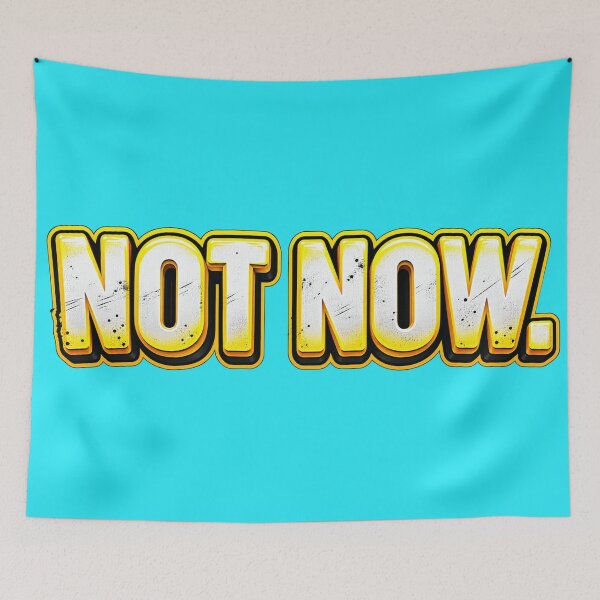 Item preview, NOT NOW. Do Not Disturb. - Humorous Statement  designed and sold by JanRizz.