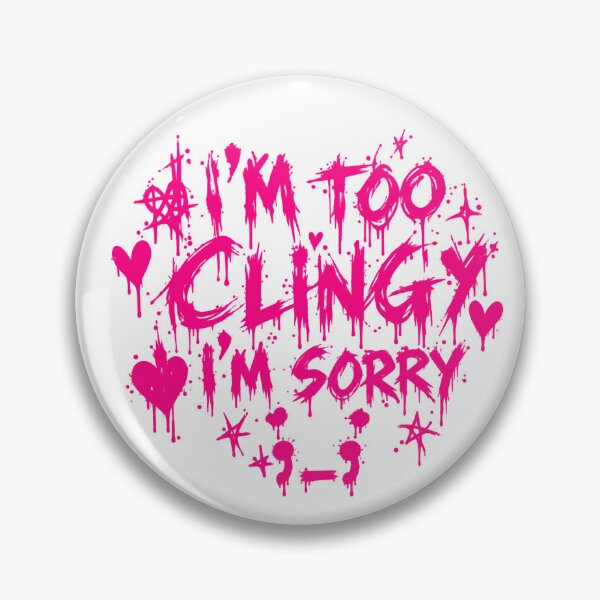 Item preview, im too clingy designed and sold by victorylunch.