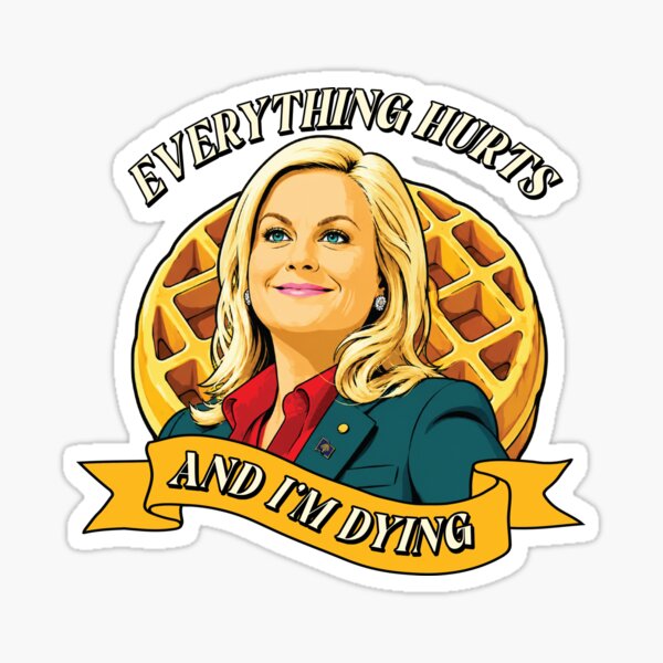 Item preview, Everything Hurts and Im Dying Parks and Rec designed and sold by Stayfrostybro.