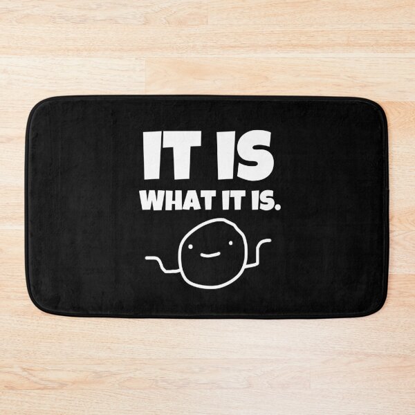 Item preview, It Is What It Is - Funny Cute Character designed and sold by CacheyArts.