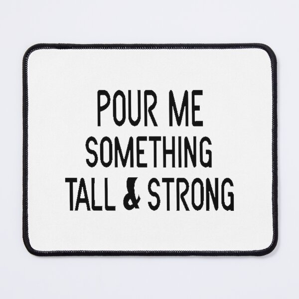 Item preview, Pour Me Something Tall and Strong Country Music Inspired Design designed and sold by heringcreations.