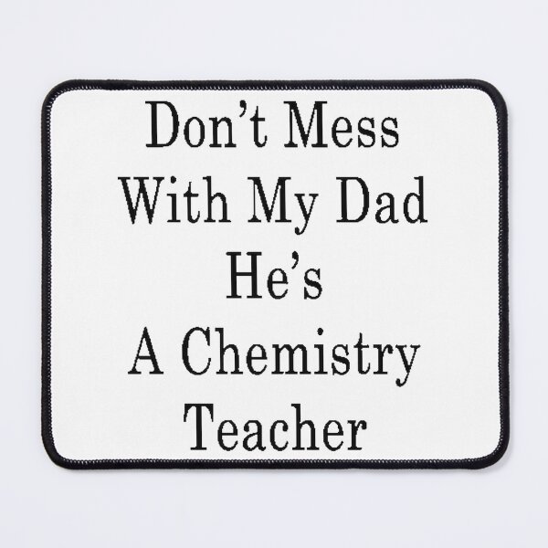 Item preview, Don't Mess With My Dad - Proud Chemistry Teacher Design designed and sold by Bryan Ventura Herreros.