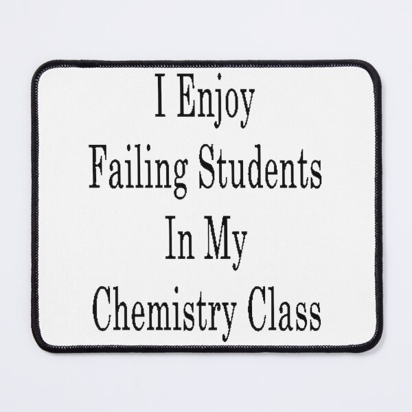 Item preview, Funny Chemistry Teacher Design I Enjoy Failing Students Science Humor designed and sold by Bryan Ventura Herreros.