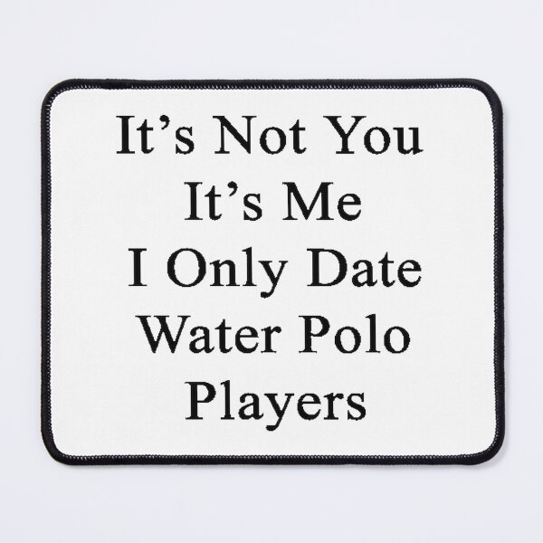Item preview, It's Not You It's Me I Only Date Water Polo Players Funny Quote Design designed and sold by adisucipto123.