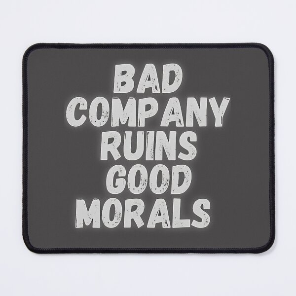 Item preview, Bad Company Ruins Good Morals Inspirational Quote Design designed and sold by Youssef Nasr.