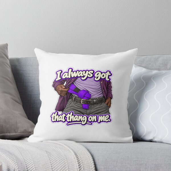 Item preview, I always got that thang on me  designed and sold by gamesandtheory.