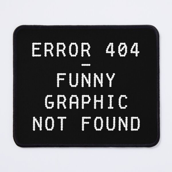 Item preview, ERROR 404 - FUNNY GRAPHIC NOT FOUND designed and sold by TLW716.