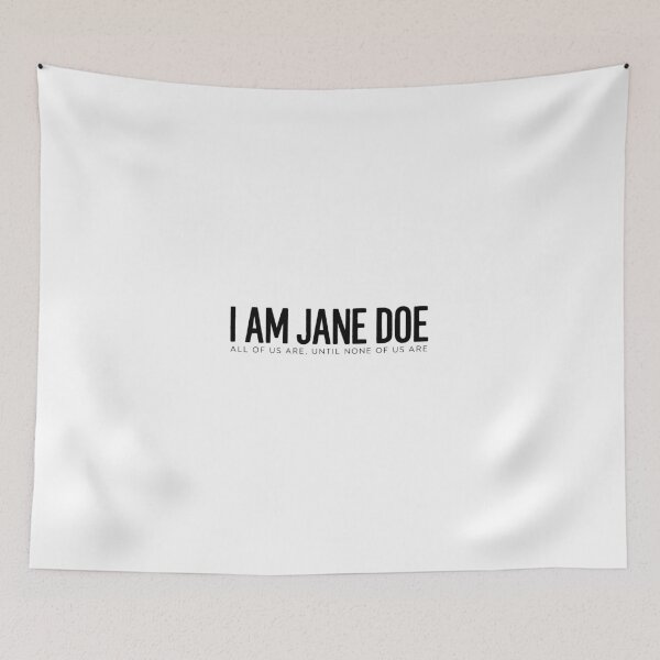Item preview, I Am Jane Doe All Of Us Are, Until None Of Us Are designed and sold by CamaseizArt.