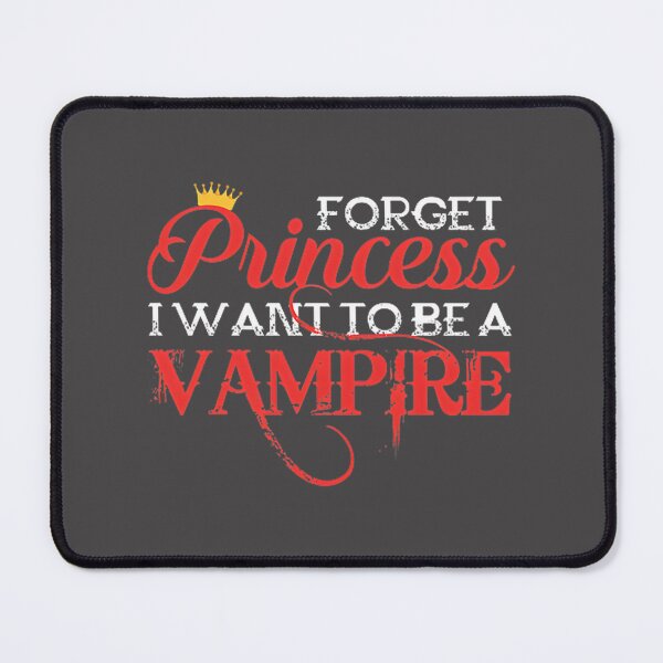 Item preview, Forget Being a Princess, I Want to Be a Vampire - Gothic Vampire Fan Design designed and sold by WxDoppler.