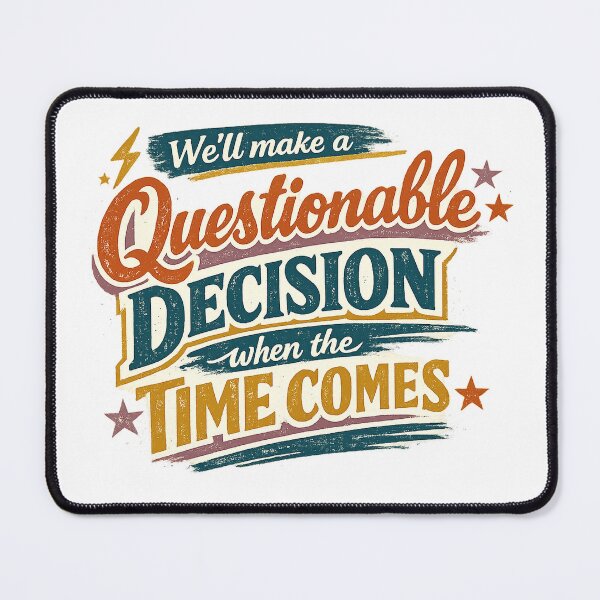 Item preview, We’ll Make a Questionable Decision When the Time Comes Funny Sarcastic Quote designed and sold by inkoutninja.