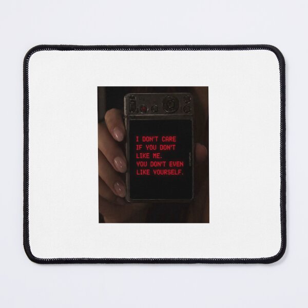 Item preview, I DON'T CARE IF YOU DON'T LIKE ME. YOU DON'T EVEN LIKE YOURSELF. designed and sold by INEEDBABYPOWDER.