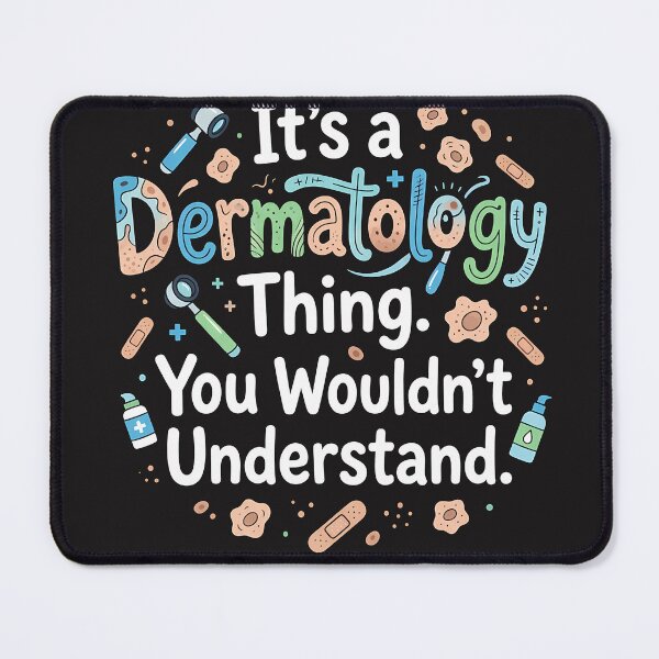 Item preview, Its a Dermatology Thing You Wouldnt Understand designed and sold by Mirgonhood.
