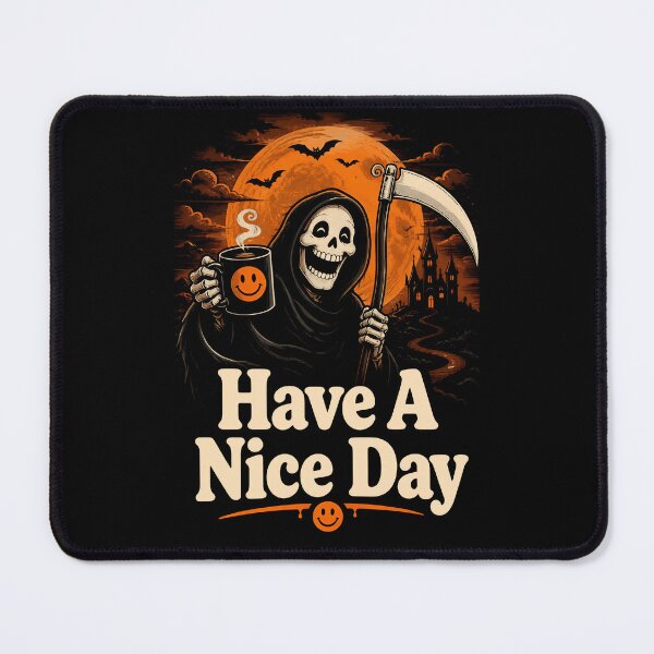 Item preview, Have A Nice Day Sarcastic Grim Reaper Halloween Gift designed and sold by Say It With Ink.