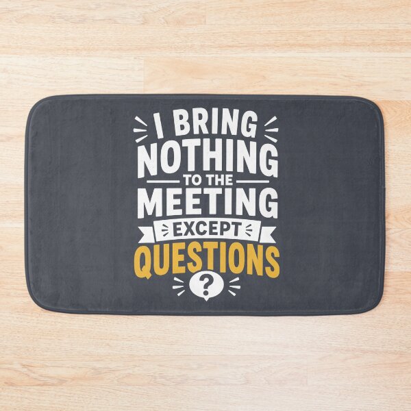 Item preview, I Bring Nothing To The Meeting Except Questions | Funny Office Humor designed and sold by DesignHouse07.