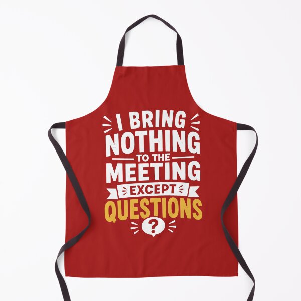 Item preview, I Bring Nothing To The Meeting Except Questions | Funny Office Humor designed and sold by DesignHouse07.