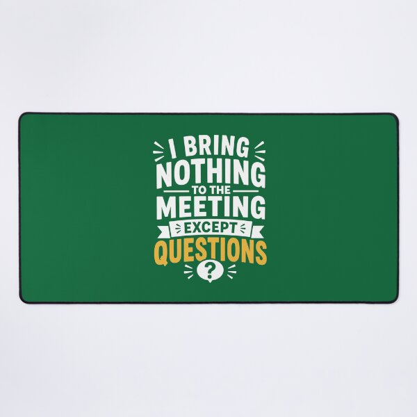 Item preview, I Bring Nothing To The Meeting Except Questions | Funny Office Humor designed and sold by DesignHouse07.