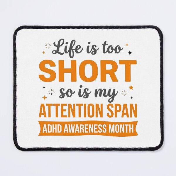 Item preview, ADHD Awareness Month Life Is Too Short So Is My Attention Span Quote designed and sold by Marti’s Shop Corner.