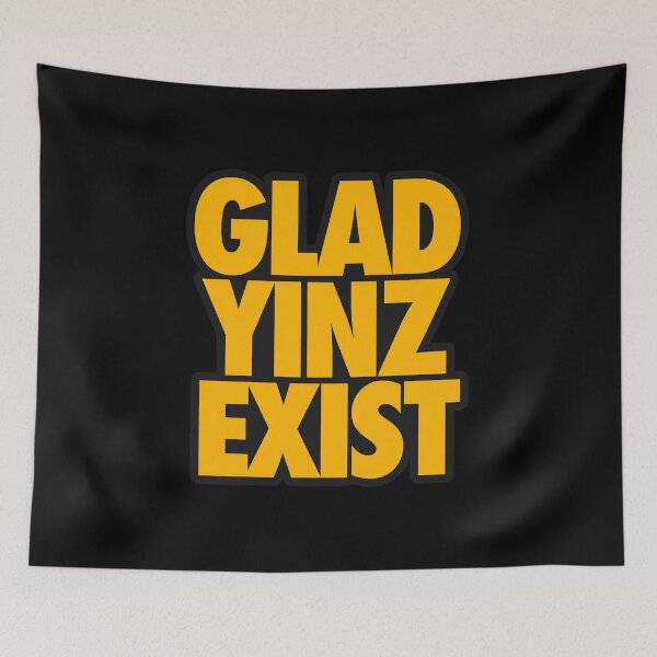 Item preview, GLAD YINZ EXIST designed and sold by crowbarr.
