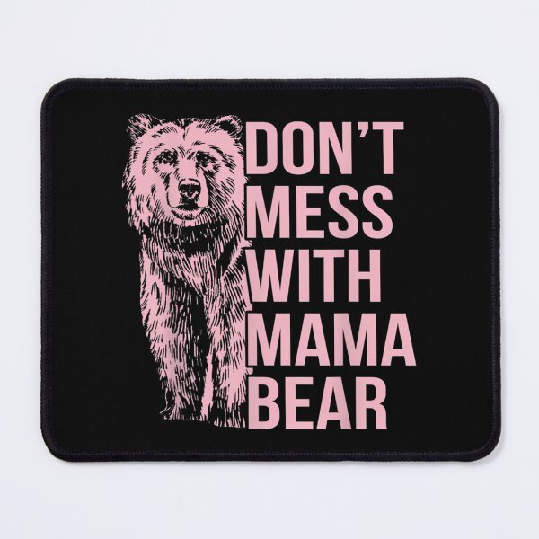 Item preview, Don'T Mess With Mama Bear designed and sold by dakot-ahmcinni.