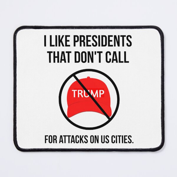 Item preview, I like presidents that don’t call for attacks on US cities. designed and sold by Rachel the Artist .
