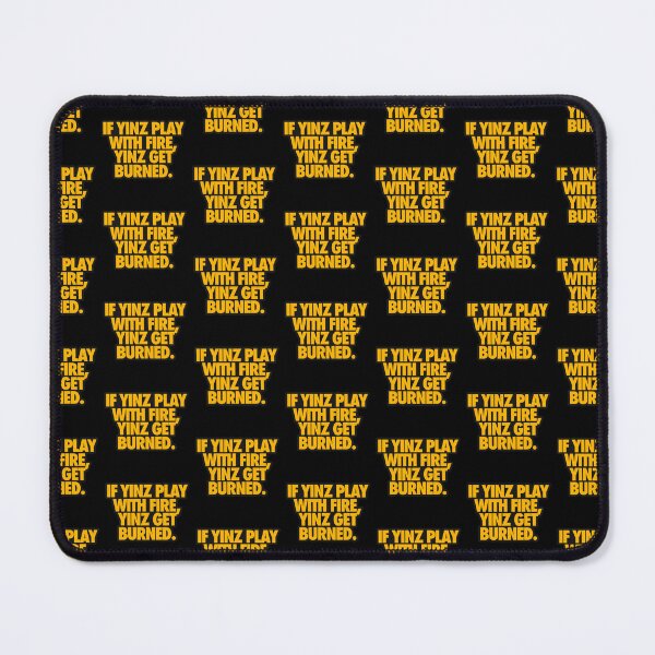Item preview, IF YINZ PLAY WITH FIRE, YINZ GET BURNED designed and sold by crowbarr.