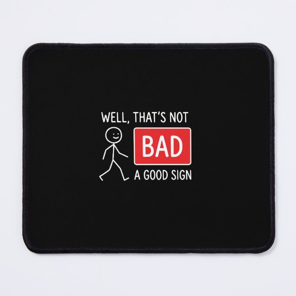 Item preview, Well, That's Not Bad A Good Sign Witty Humor Ironic Saying designed and sold by PopStars1993.