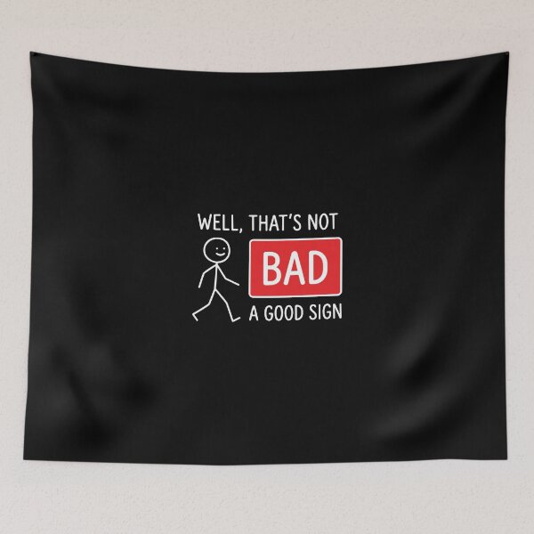 Item preview, Well, That's Not Bad A Good Sign Witty Humor Ironic Saying designed and sold by PopStars1993.