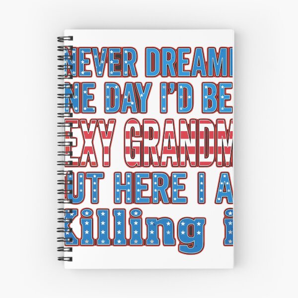 Item preview, I Never Dreamed One Day I'd Be A Sexy Grandma But Here I Am Killing It Patriotic Grandmother Funny designed and sold by SofiBlair.