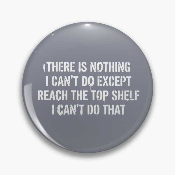 Item preview, There Is Nothing I Can't Do Except Reach The Top Shelf I Can't Do That Funny Height Humor Quote designed and sold by SofiBlair.