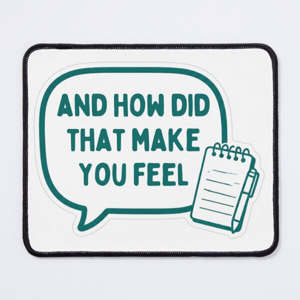 Item preview, And How Did That Make You Feel designed and sold by MindfulMischief.