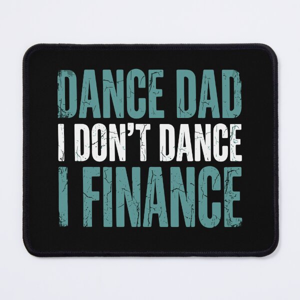 Item preview, Dance Dad I Don't Dance I Finance Dance Father Supporter designed and sold by SofiBlair.