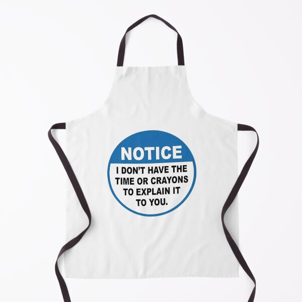 Item preview, Notice I Dont Have The Time Or Crayons To Explain It To You designed and sold by sirda-rrow.