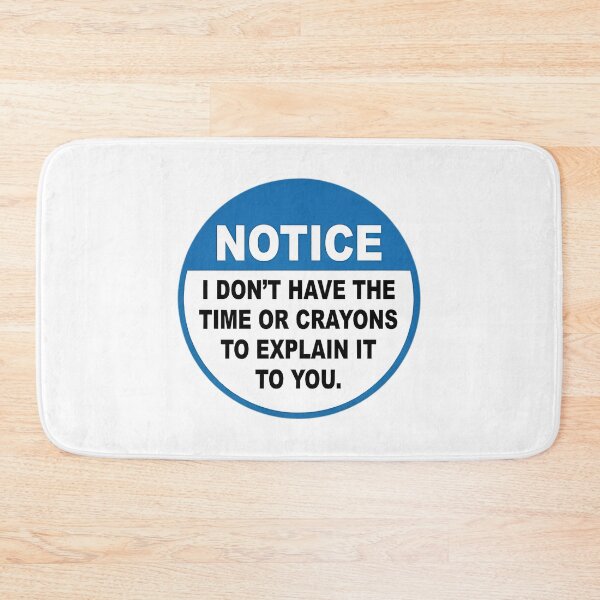 Item preview, Notice I Dont Have The Time Or Crayons To Explain It To You designed and sold by sirda-rrow.