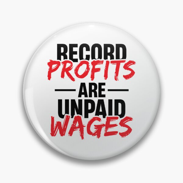 Item preview, Record Profits Are Unpaid Wages designed and sold by sirda-rrow.