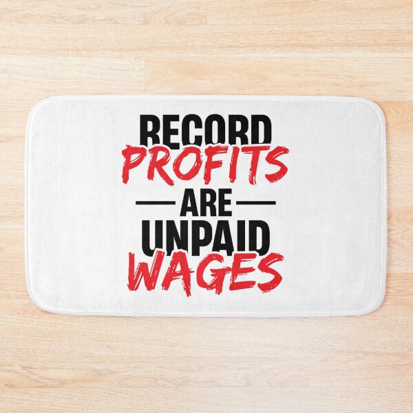 Item preview, Record Profits Are Unpaid Wages designed and sold by sirda-rrow.