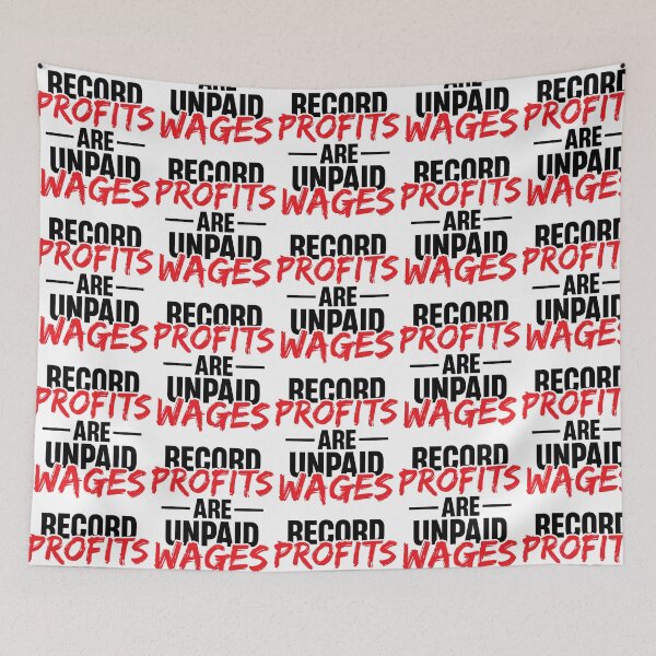 Item preview, Record Profits Are Unpaid Wages designed and sold by sirda-rrow.